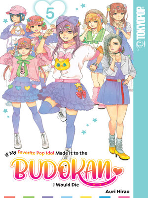 cover image of If My Favorite Pop Idol Made It to the Budokan, I Would Die, Volume 5